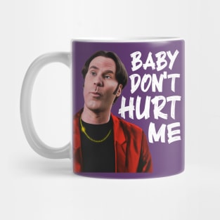 Baby Don't Hurt Me Mug